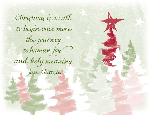 Christmas is a call to begin once more the journey to human joy and holy meaning. - Joan Chittister