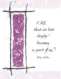 All that we love deeply becomes a part of us. - Helen Keller
