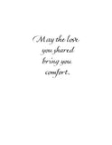 May the love you shared bring you comfort.