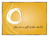 You are a gift to the world.
